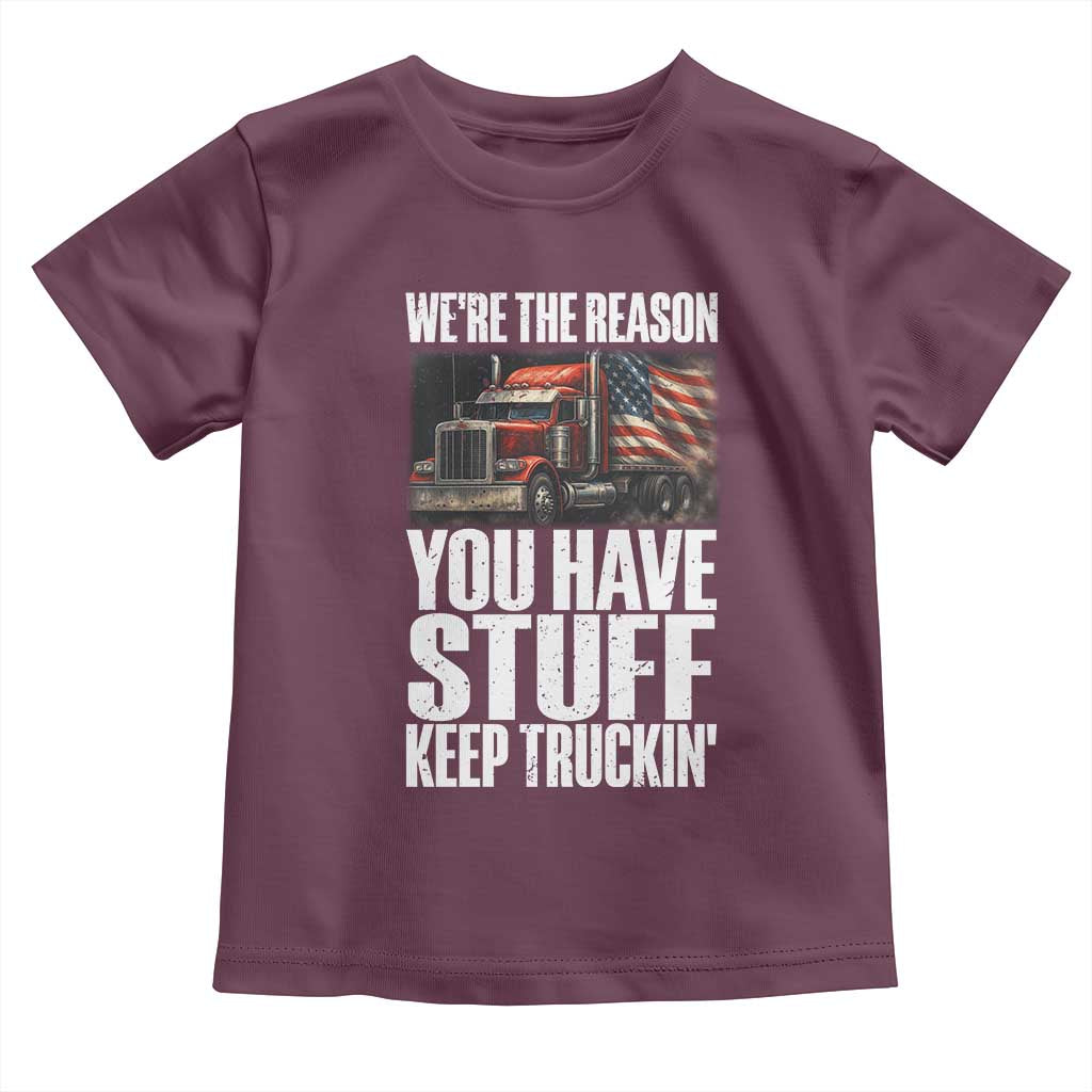 Funny Truck Driver Toddler T Shirt We Are The Reason You Have Stuff Keep Truckin - Wonder Print Shop