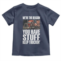 Funny Truck Driver Toddler T Shirt We Are The Reason You Have Stuff Keep Truckin - Wonder Print Shop