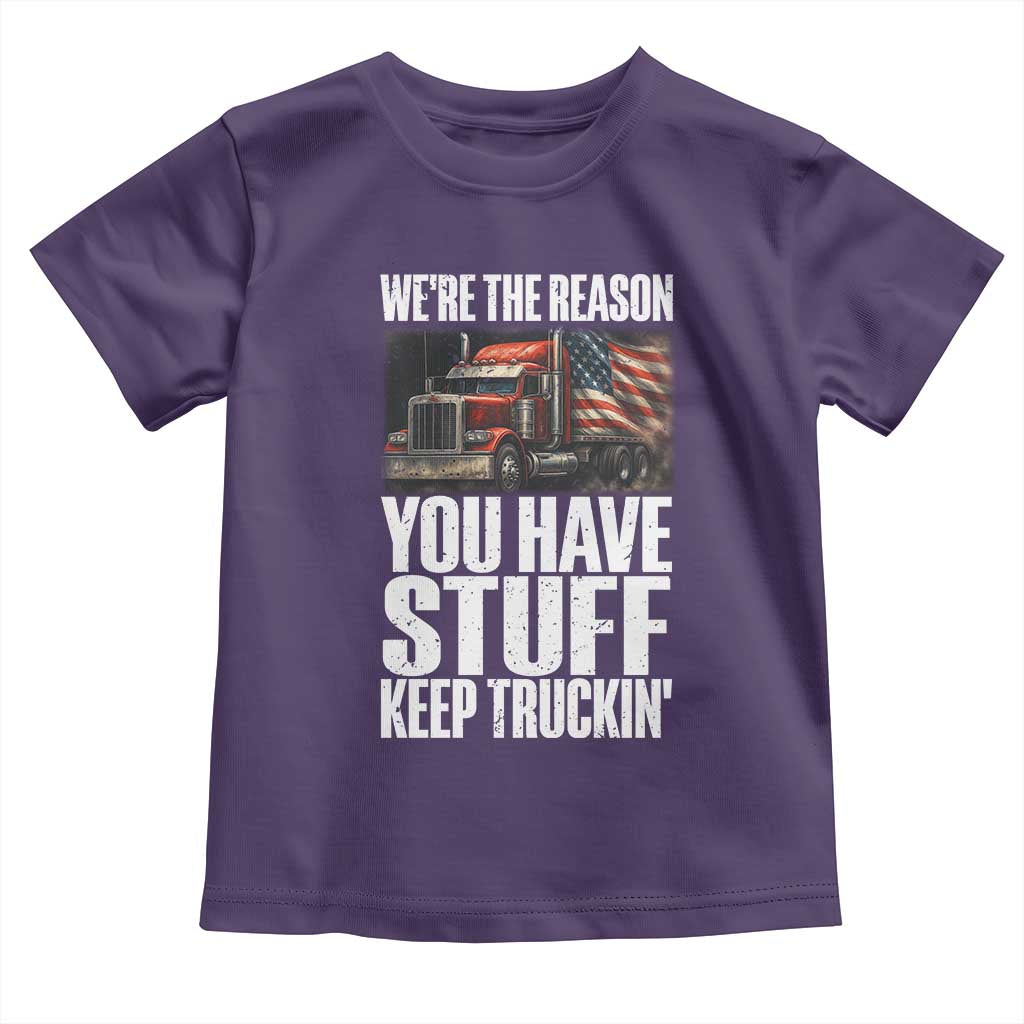Funny Truck Driver Toddler T Shirt We Are The Reason You Have Stuff Keep Truckin - Wonder Print Shop