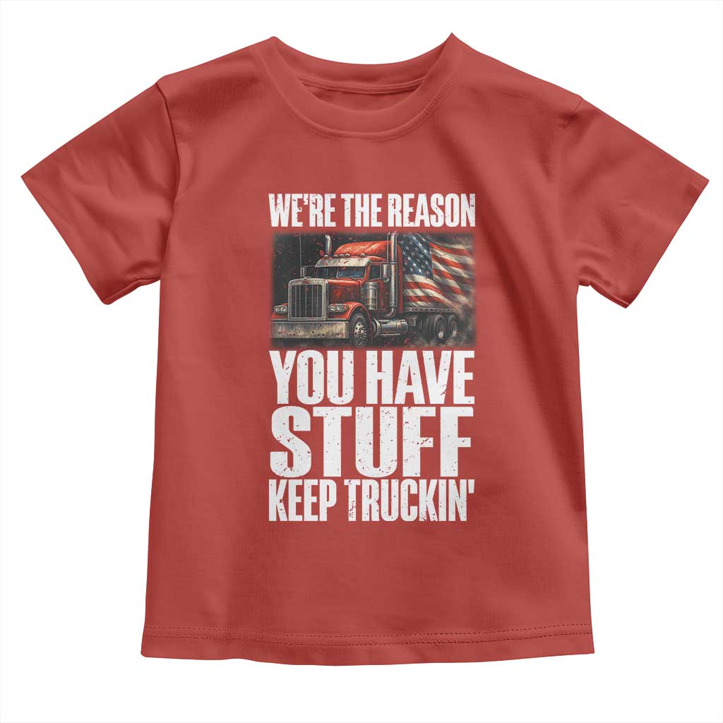 Funny Truck Driver Toddler T Shirt We Are The Reason You Have Stuff Keep Truckin - Wonder Print Shop