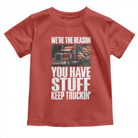 Funny Truck Driver Toddler T Shirt We Are The Reason You Have Stuff Keep Truckin - Wonder Print Shop