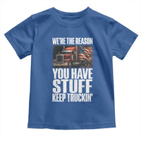 Funny Truck Driver Toddler T Shirt We Are The Reason You Have Stuff Keep Truckin - Wonder Print Shop