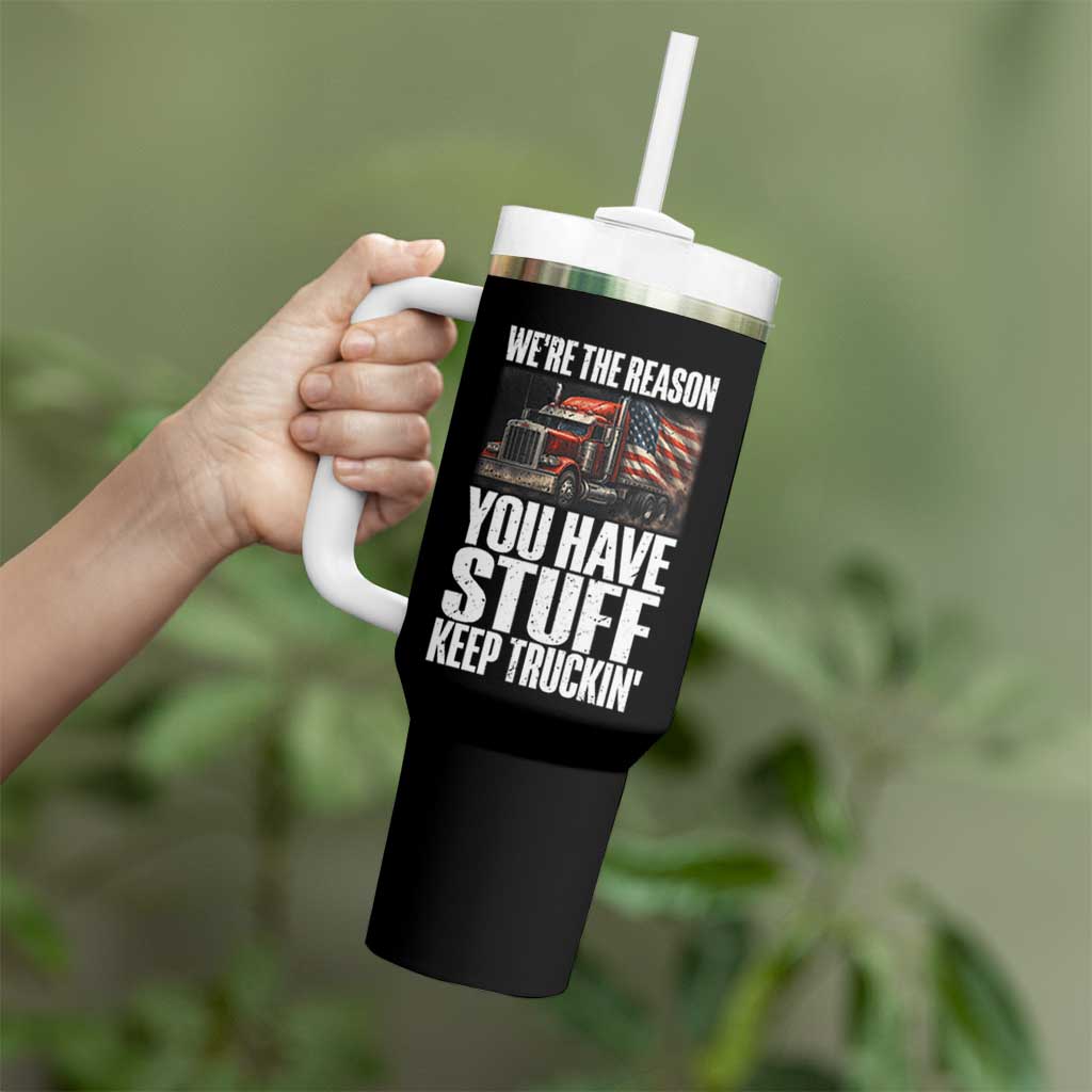 Funny Truck Driver Tumbler With Handle We Are The Reason You Have Stuff Keep Truckin - Wonder Print Shop