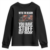 Funny Truck Driver Youth Sweatshirt We Are The Reason You Have Stuff Keep Truckin - Wonder Print Shop