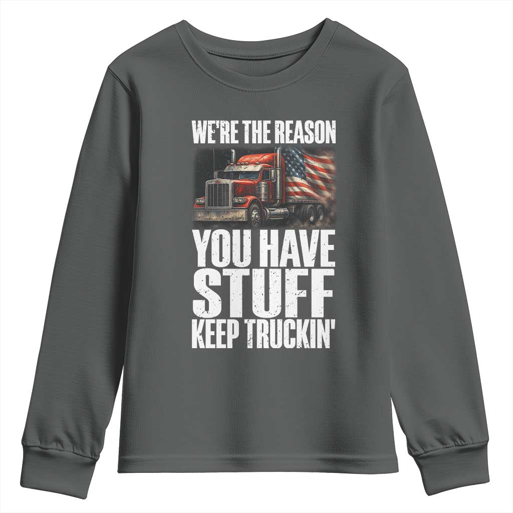 Funny Truck Driver Youth Sweatshirt We Are The Reason You Have Stuff Keep Truckin - Wonder Print Shop