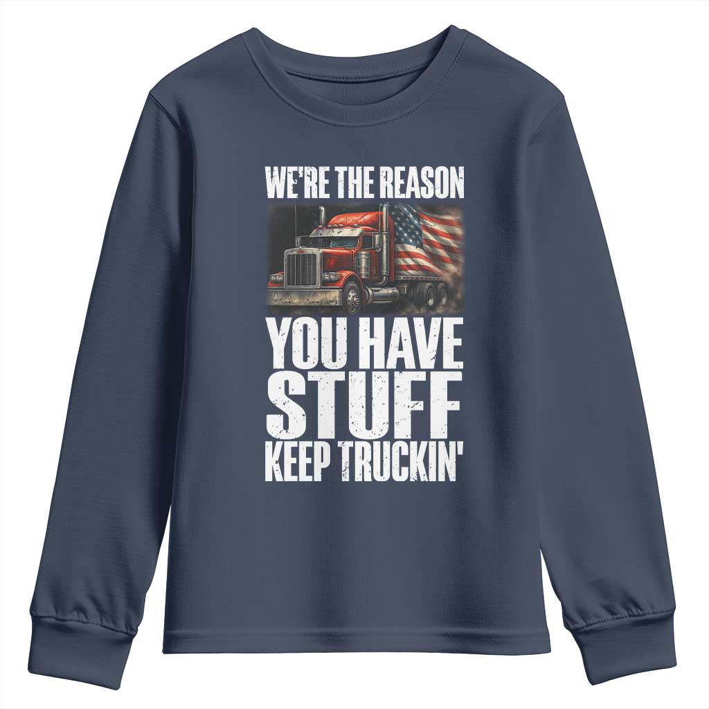Funny Truck Driver Youth Sweatshirt We Are The Reason You Have Stuff Keep Truckin - Wonder Print Shop
