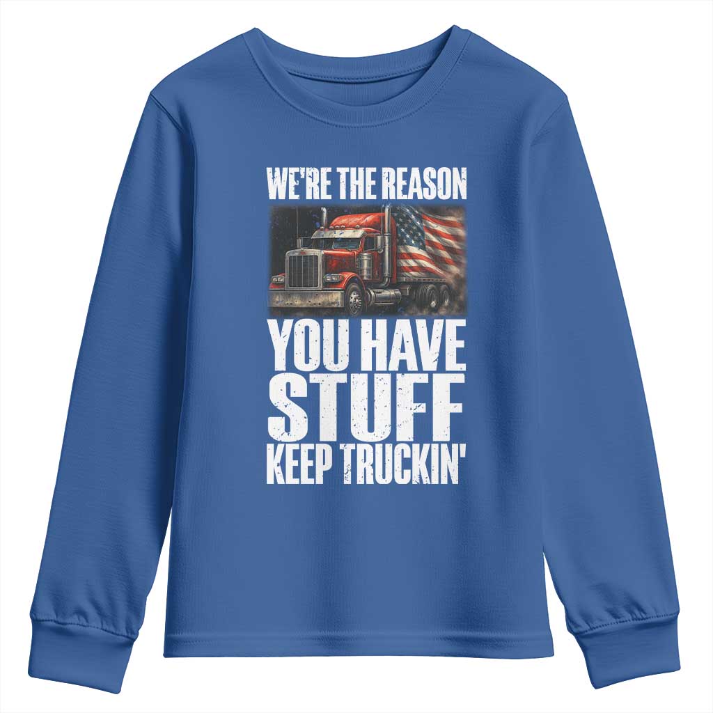 Funny Truck Driver Youth Sweatshirt We Are The Reason You Have Stuff Keep Truckin - Wonder Print Shop