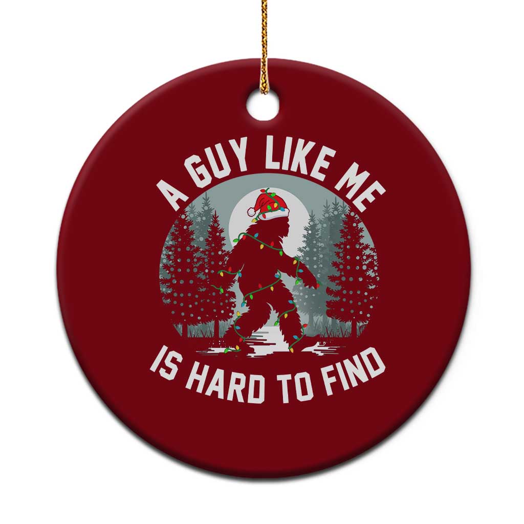 Funny Bigfoot Xmas Ceramic Ornament A Guy Like Me Is Hard To Find - Wonder Print Shop