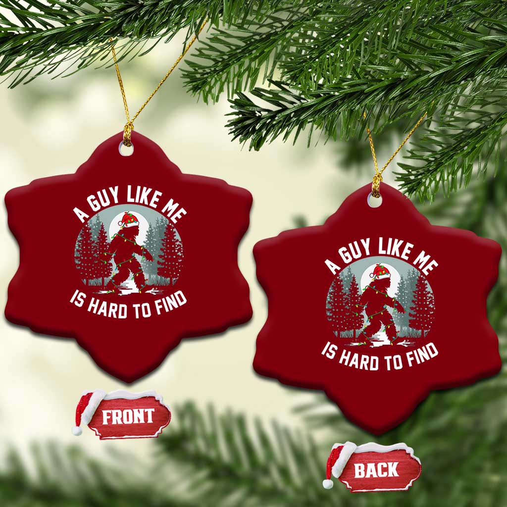 Funny Bigfoot Xmas Ceramic Ornament A Guy Like Me Is Hard To Find - Wonder Print Shop