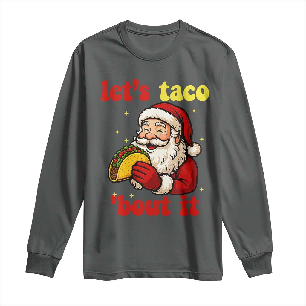 Funny Santa Taco Long Sleeve Shirt Let Us Taco About It - Wonder Print Shop