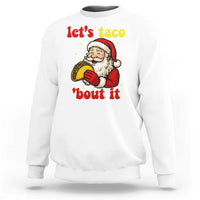 Funny Santa Taco Sweatshirt Let Us Taco About It - Wonder Print Shop