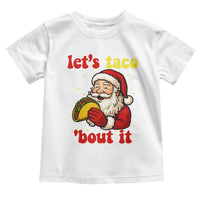 Funny Santa Taco Toddler T Shirt Let Us Taco About It - Wonder Print Shop