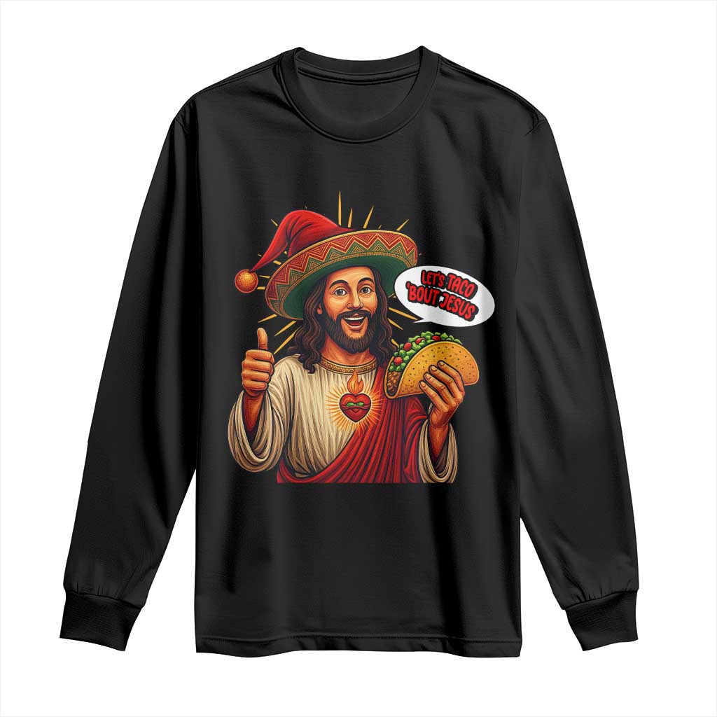Funny Jesus Taco Mexican Long Sleeve Shirt Let Us Taco About Jesus - Wonder Print Shop