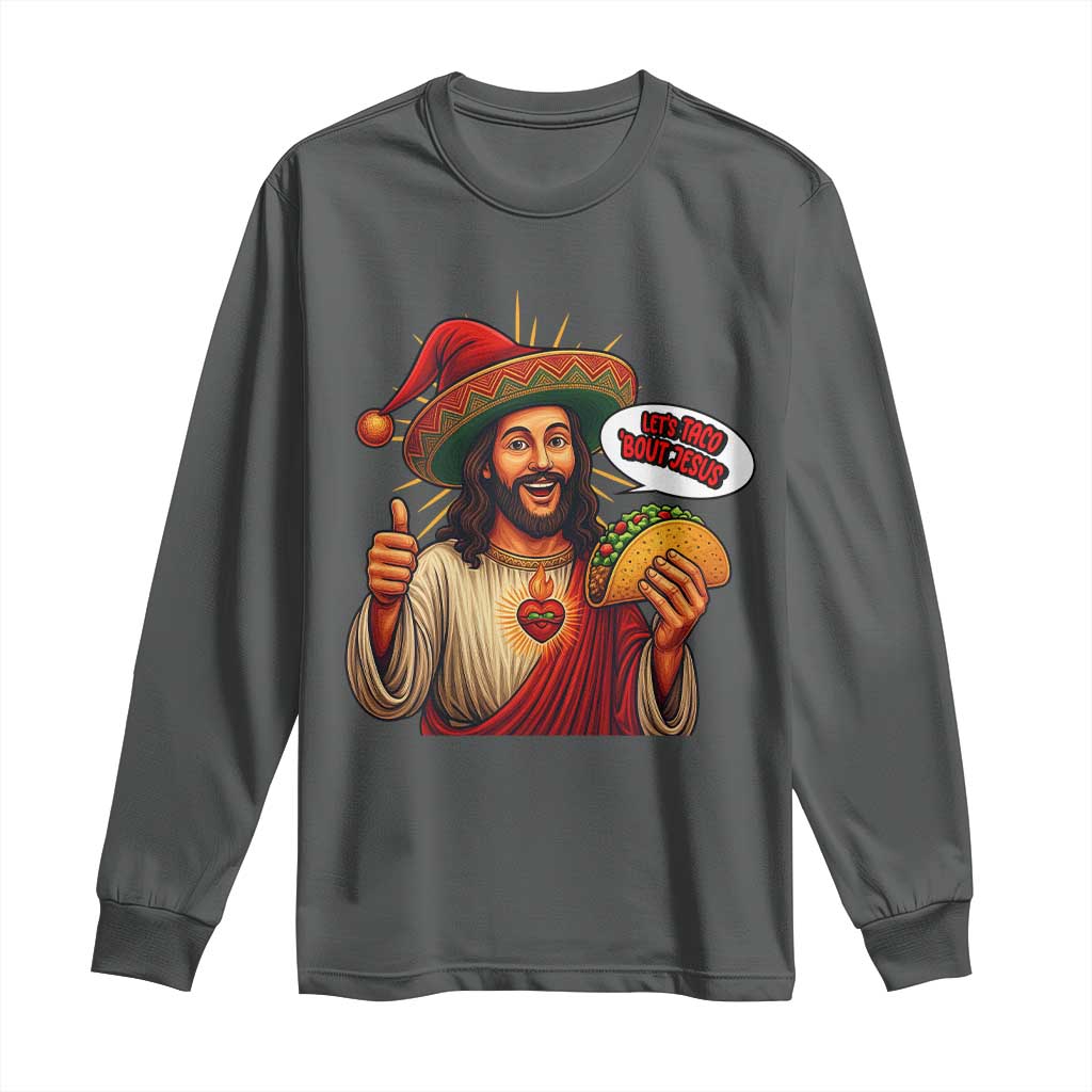 Funny Jesus Taco Mexican Long Sleeve Shirt Let Us Taco About Jesus - Wonder Print Shop