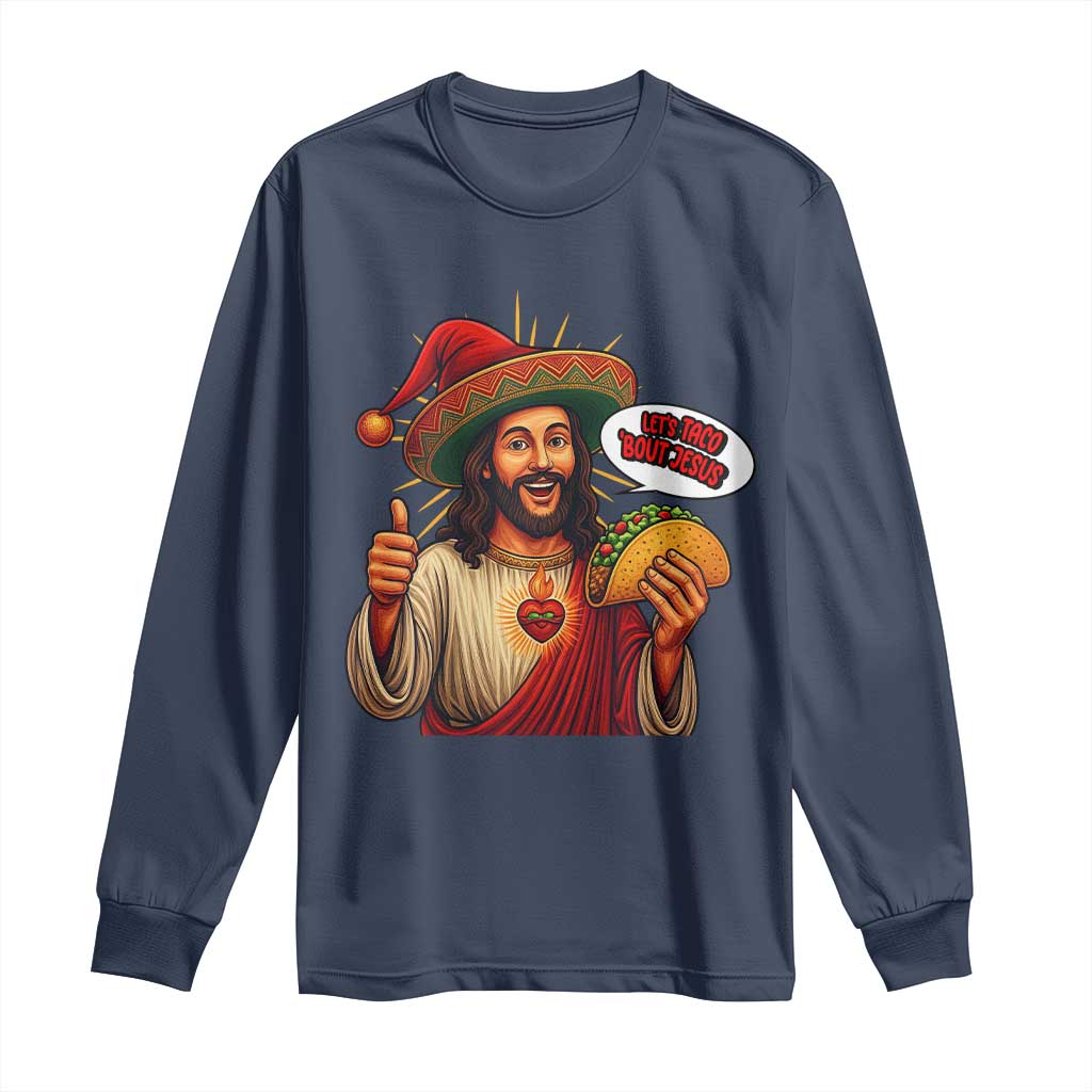 Funny Jesus Taco Mexican Long Sleeve Shirt Let Us Taco About Jesus - Wonder Print Shop