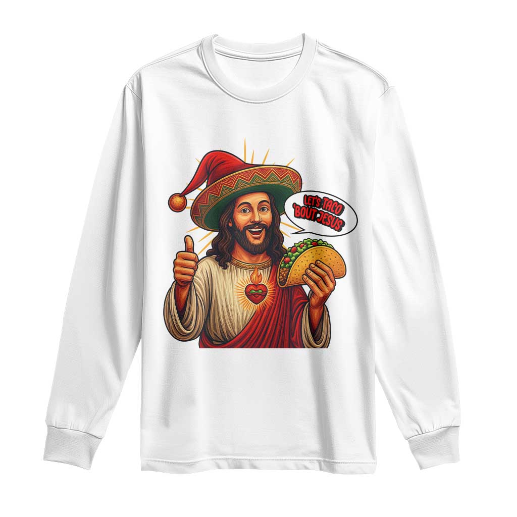 Funny Jesus Taco Mexican Long Sleeve Shirt Let Us Taco About Jesus - Wonder Print Shop