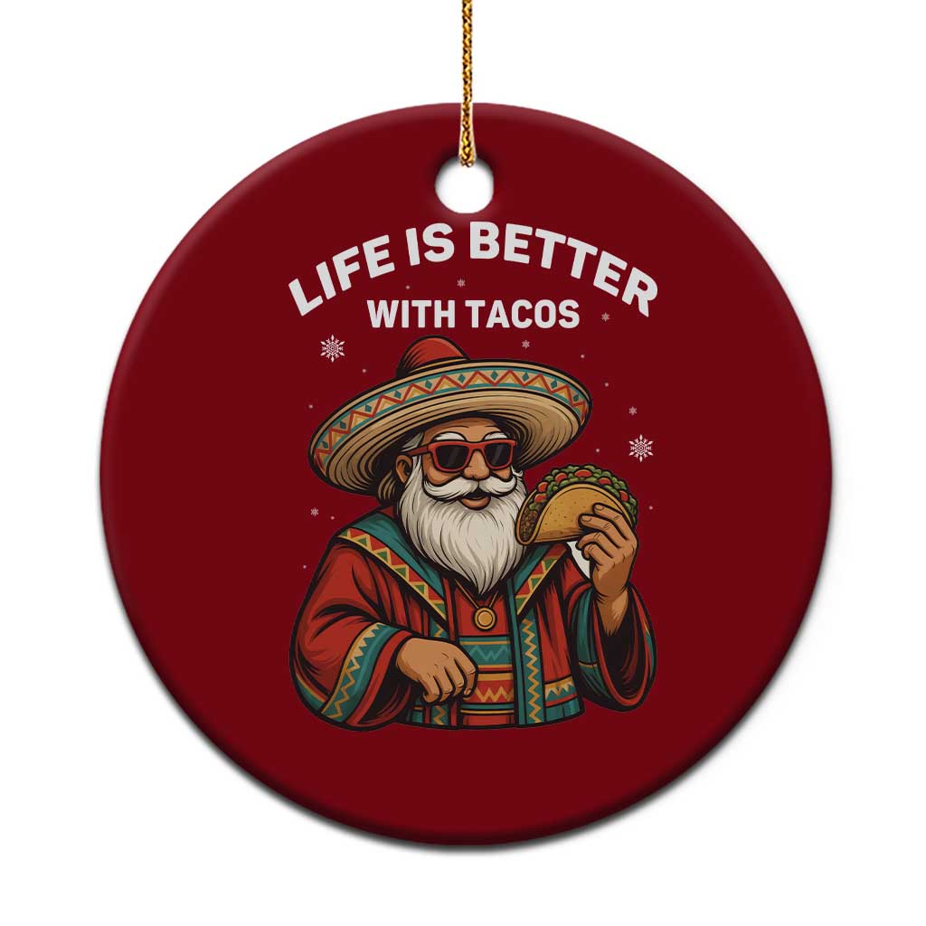 Funny Santa Taco Mexican Ceramic Ornament Life Is Better With Tacos - Wonder Print Shop