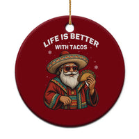 Funny Santa Taco Mexican Ceramic Ornament Life Is Better With Tacos - Wonder Print Shop