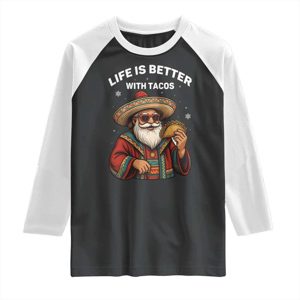 Funny Santa Taco Mexican Raglan Shirt Life Is Better With Tacos - Wonder Print Shop