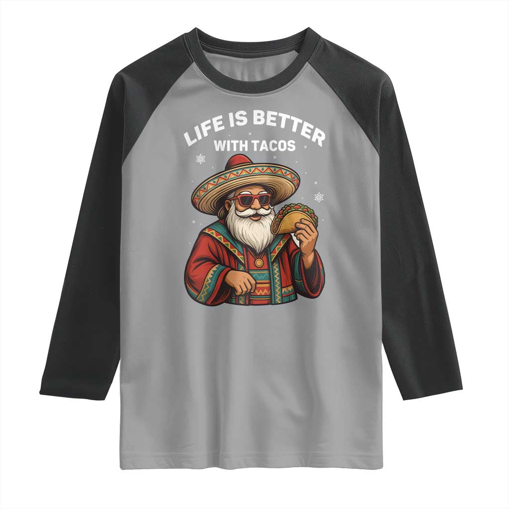 Funny Santa Taco Mexican Raglan Shirt Life Is Better With Tacos - Wonder Print Shop