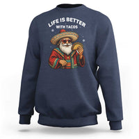 Funny Santa Taco Mexican Sweatshirt Life Is Better With Tacos - Wonder Print Shop