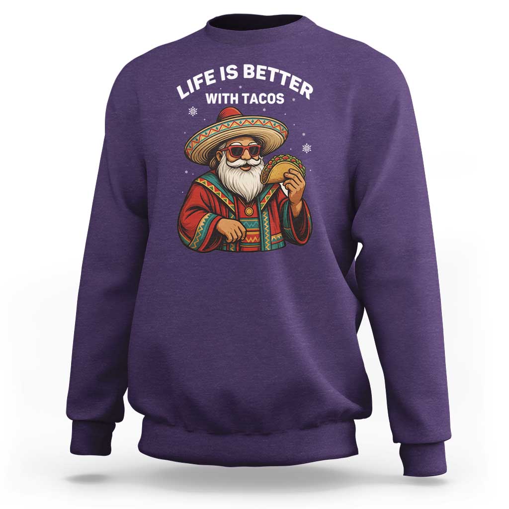 Funny Santa Taco Mexican Sweatshirt Life Is Better With Tacos - Wonder Print Shop