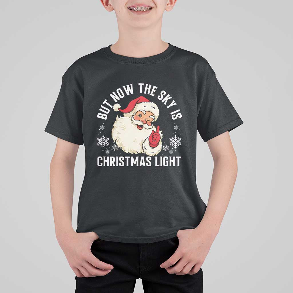 Santa Opalite Christmas T Shirt For Kid But Now The Sky Is Xmas Light - Wonder Print Shop