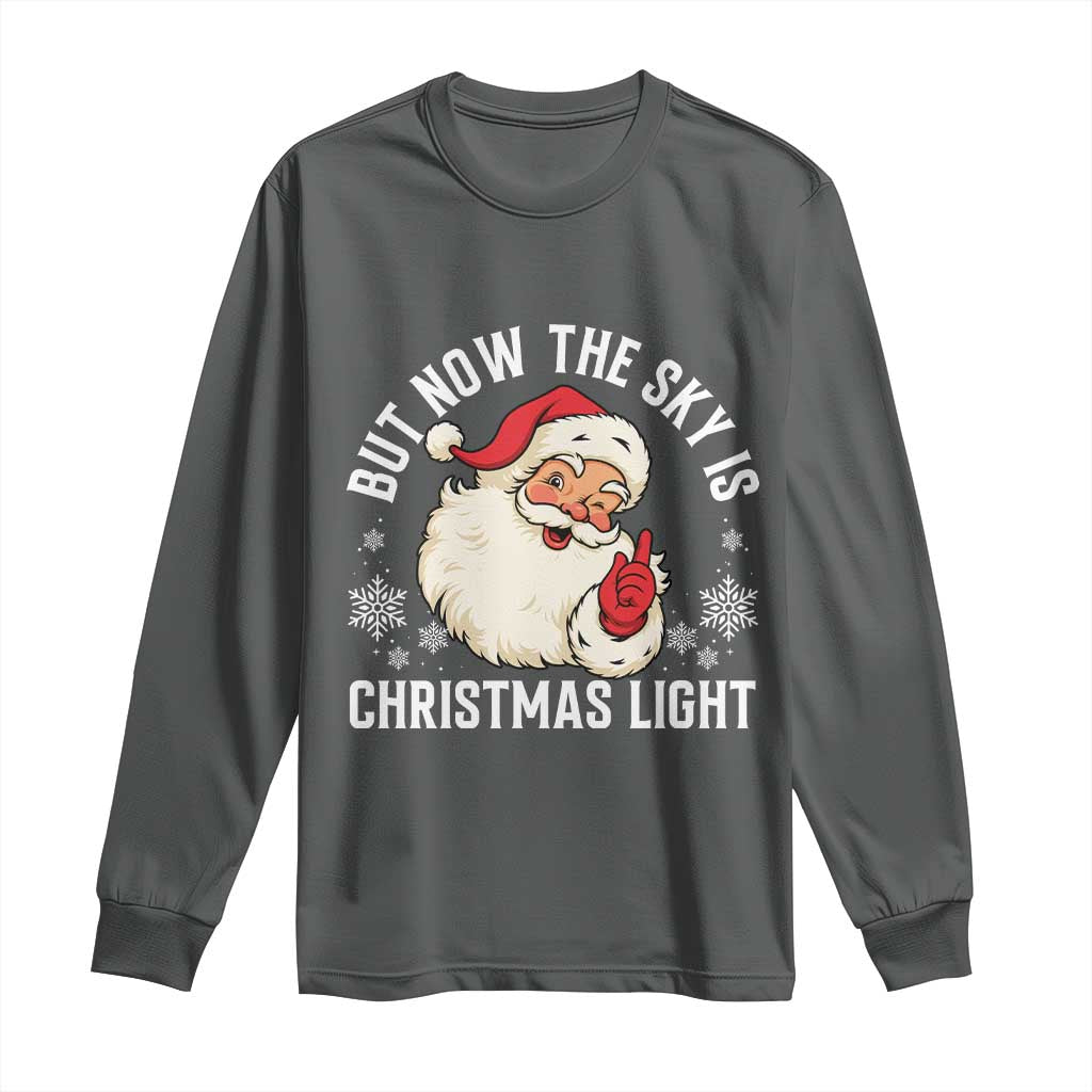 Santa Opalite Christmas Long Sleeve Shirt But Now The Sky Is Xmas Light - Wonder Print Shop