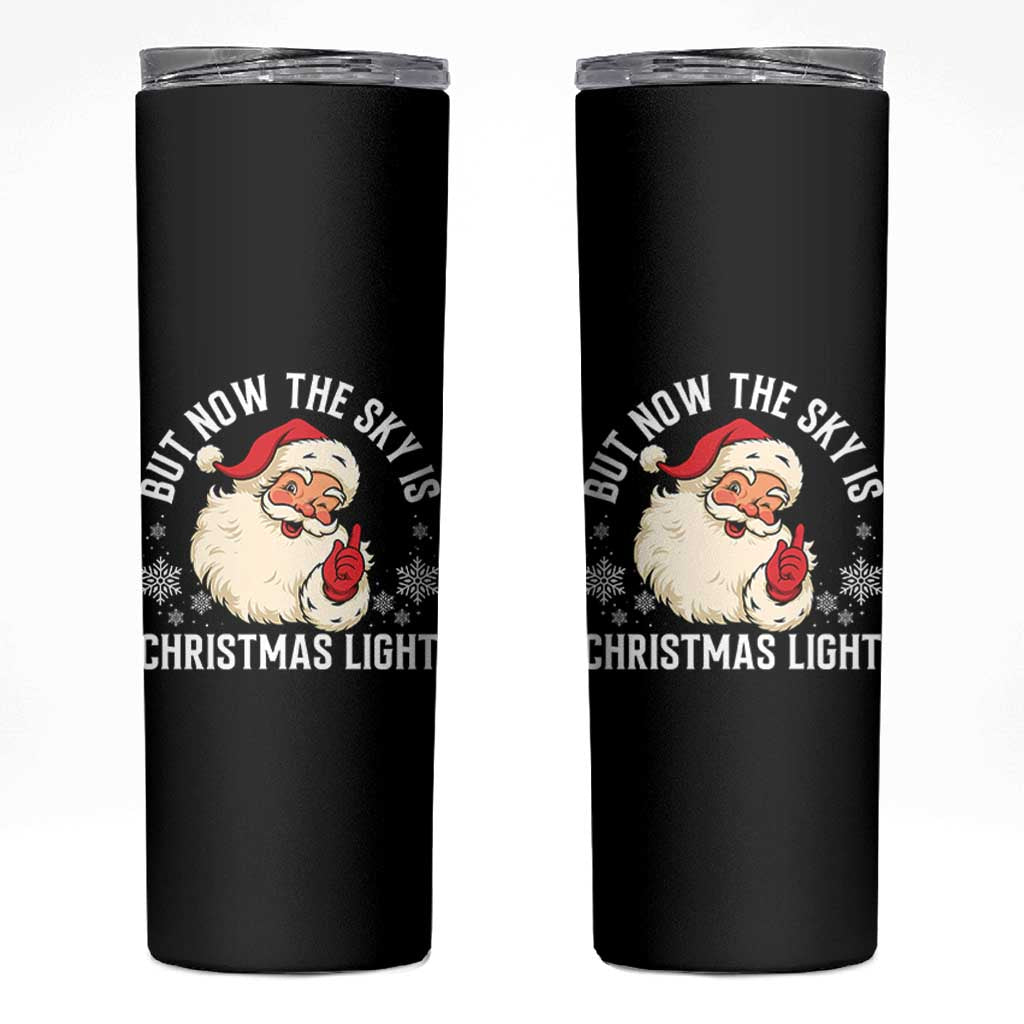 Santa Opalite Christmas Skinny Tumbler But Now The Sky Is Xmas Light - Wonder Print Shop