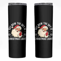 Santa Opalite Christmas Skinny Tumbler But Now The Sky Is Xmas Light - Wonder Print Shop