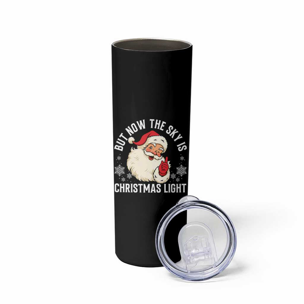 Santa Opalite Christmas Skinny Tumbler But Now The Sky Is Xmas Light - Wonder Print Shop