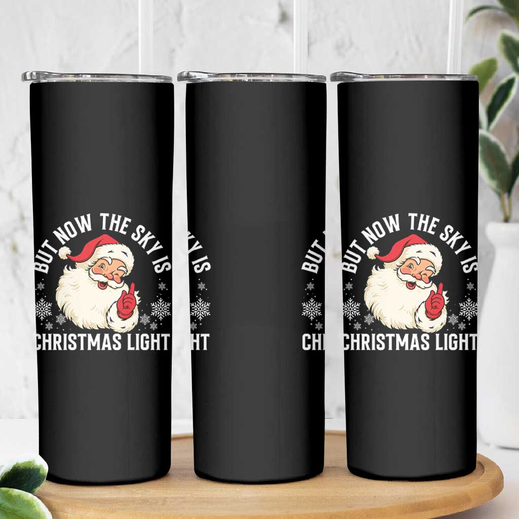 Santa Opalite Christmas Skinny Tumbler But Now The Sky Is Xmas Light - Wonder Print Shop