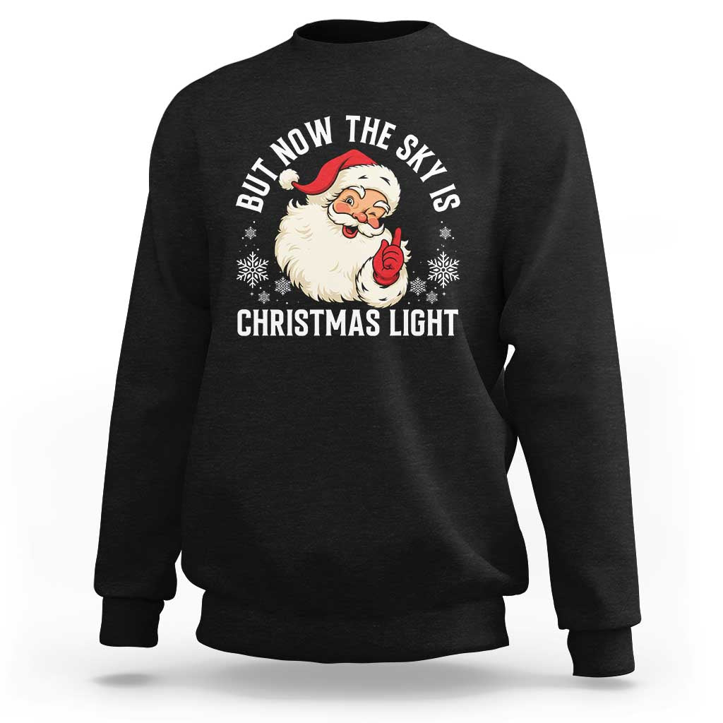 Santa Opalite Christmas Sweatshirt But Now The Sky Is Xmas Light - Wonder Print Shop