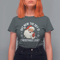 Santa Opalite Christmas T Shirt For Women But Now The Sky Is Xmas Light - Wonder Print Shop