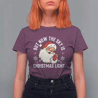 Santa Opalite Christmas T Shirt For Women But Now The Sky Is Xmas Light - Wonder Print Shop
