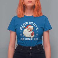 Santa Opalite Christmas T Shirt For Women But Now The Sky Is Xmas Light - Wonder Print Shop