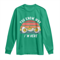 Funny Thanksgiving Dinner Long Sleeve Shirt You Know Why I Am Here - Wonder Print Shop