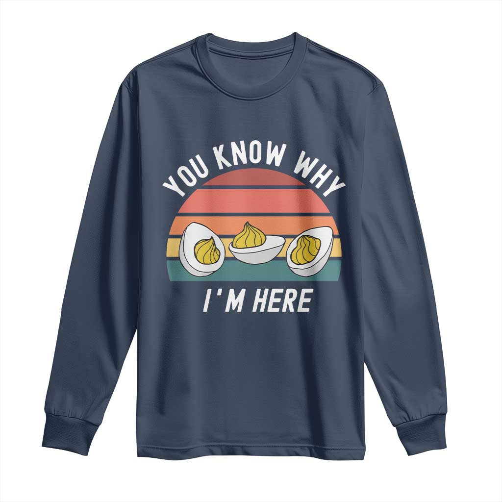 Funny Thanksgiving Dinner Long Sleeve Shirt You Know Why I Am Here - Wonder Print Shop