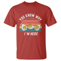 Funny Thanksgiving Dinner T Shirt You Know Why I Am Here - Wonder Print Shop