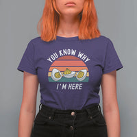 Funny Thanksgiving Dinner T Shirt For Women You Know Why I Am Here - Wonder Print Shop