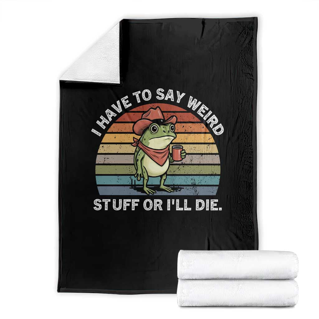 Funny Frog Cowboy Meme Throw Blanket I Have to Say Weird Stuff Or I Will Die - Wonder Print Shop