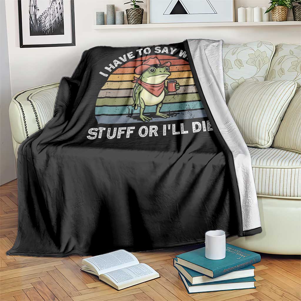 Funny Frog Cowboy Meme Throw Blanket I Have to Say Weird Stuff Or I Will Die - Wonder Print Shop