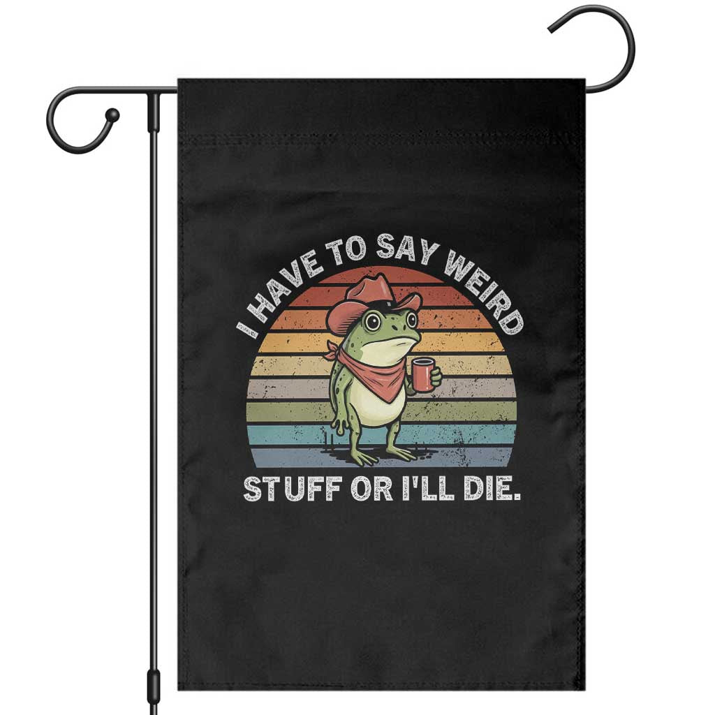 Funny Frog Cowboy Meme Garden Flag I Have to Say Weird Stuff Or I Will Die - Wonder Print Shop