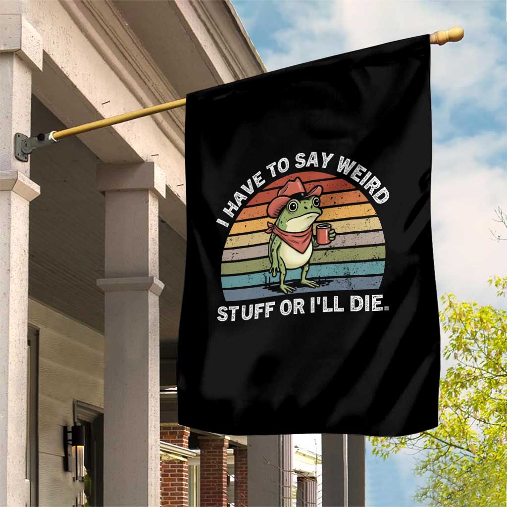 Funny Frog Cowboy Meme Garden Flag I Have to Say Weird Stuff Or I Will Die - Wonder Print Shop