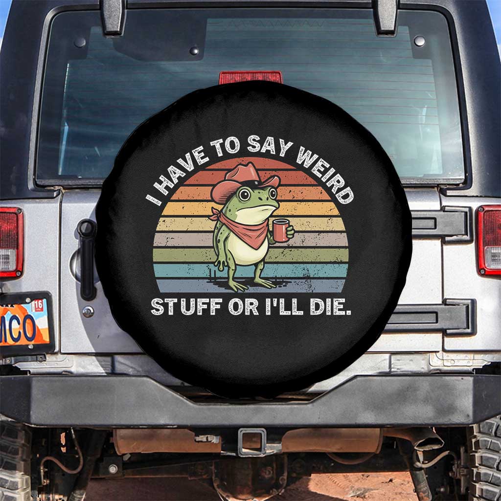 Funny Frog Cowboy Meme Spare Tire Cover I Have to Say Weird Stuff Or I Will Die - Wonder Print Shop