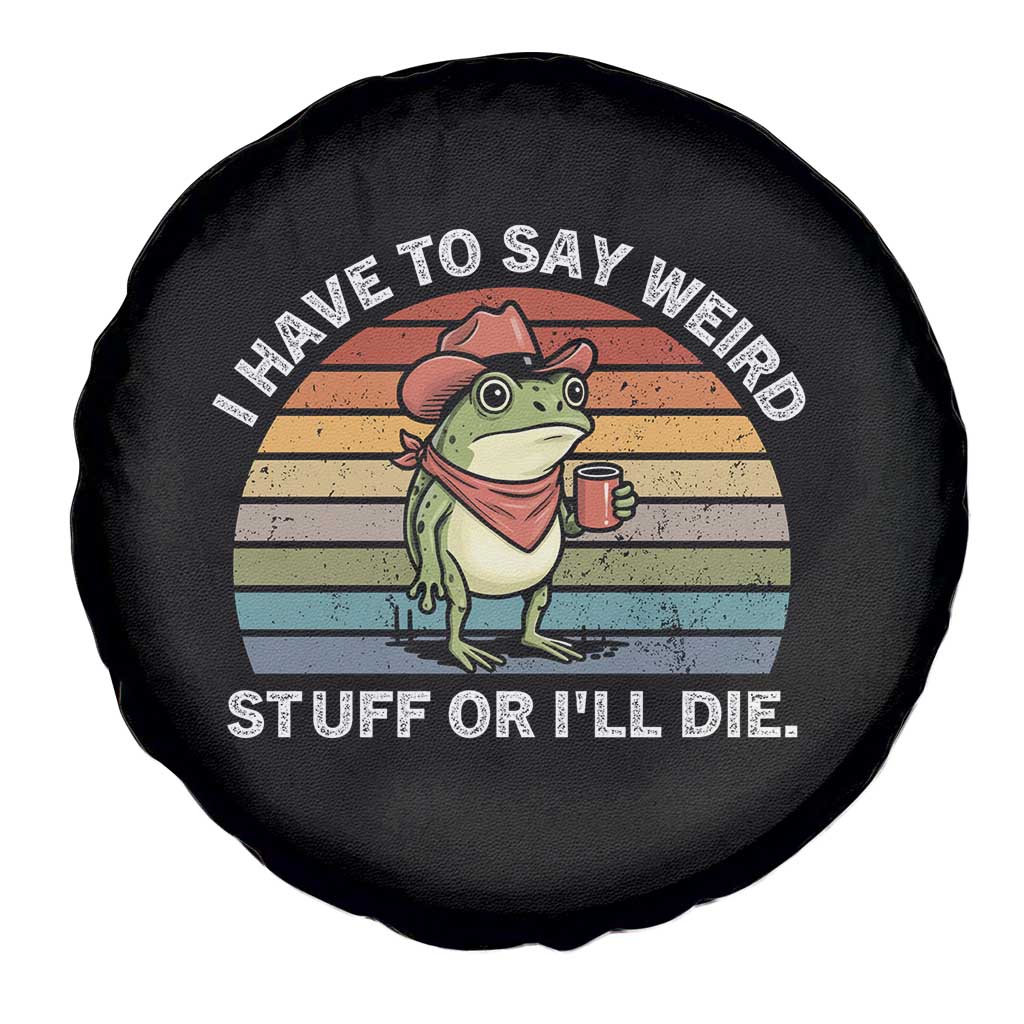 Funny Frog Cowboy Meme Spare Tire Cover I Have to Say Weird Stuff Or I Will Die - Wonder Print Shop