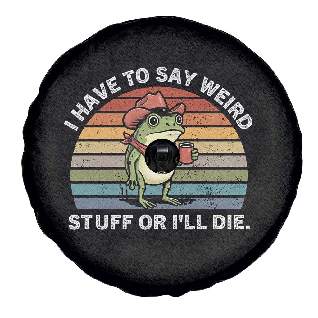 Funny Frog Cowboy Meme Spare Tire Cover I Have to Say Weird Stuff Or I Will Die - Wonder Print Shop
