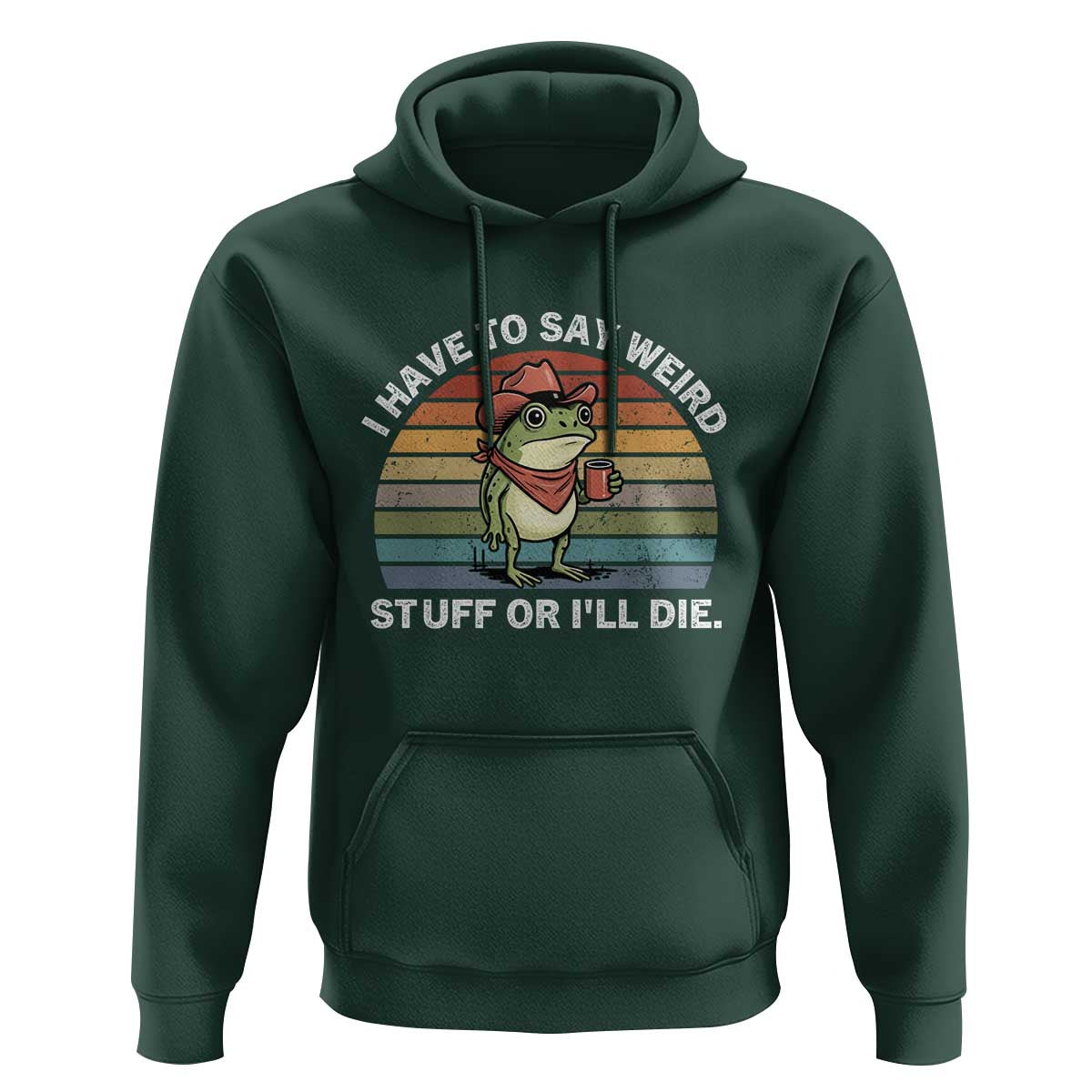 Funny Frog Cowboy Meme Hoodie I Have to Say Weird Stuff Or I Will Die - Wonder Print Shop