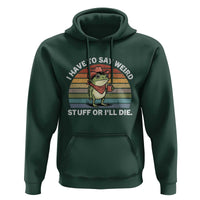 Funny Frog Cowboy Meme Hoodie I Have to Say Weird Stuff Or I Will Die - Wonder Print Shop