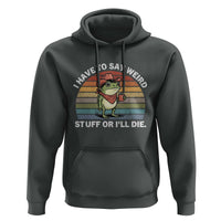 Funny Frog Cowboy Meme Hoodie I Have to Say Weird Stuff Or I Will Die - Wonder Print Shop
